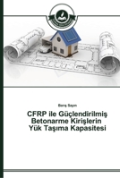 CFRP ile Güçlendirilmiş Betonarme Kirişlerin Yük Taşıma Kapasitesi 3639670132 Book Cover