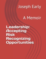 Leadership: Accepting Risk Recognizing Opportunities: A Memoir B097VFLJKX Book Cover