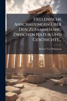 Hellenische Anschauungen Uber Den Zusammehang Zwischen Natur Und Geschichte... 1144822785 Book Cover