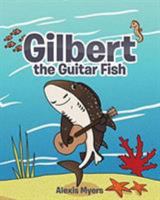 Gilbert the Guitar Fish 1644582015 Book Cover