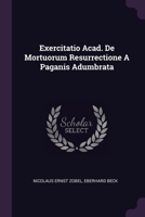 Exercitatio Acad. De Mortuorum Resurrectione A Paganis Adumbrata 1378480511 Book Cover