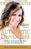 The Authentic Driven Life: 12 Ways To Authentically Shift Into Your Highest Self 1532965311 Book Cover