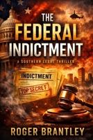 The Federal Indictment: A Legal Thriller of Power, Corruption, and a Case That Threatens the Nation B0GFM8PJZS Book Cover