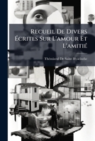 Recueil De Divers Ecrites: Sur L'Amour Et L'Amitie, La Politesse, La Volupte, Les Sentimens Agre'ables, L'Esprit Et Le Coeur (1736) 1147778175 Book Cover