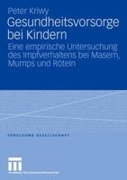 Gesundheitsvorsorge Bei Kindern: Eine Empirische Untersuchung Des Impfverhaltens Bei Masern, Mumps Und Roteln 3531153625 Book Cover