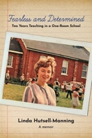 Fearless and Determined: Two Years Teaching in a One-Room School 1927882435 Book Cover