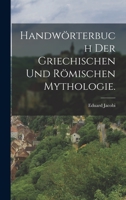 Handwörterbuch Der Griechischen Und Römischen Mythologie... 1270964062 Book Cover