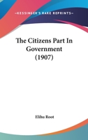The Citizen's Part in Government 1015374425 Book Cover