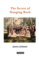 The Secret of Hanging Rock: With Commentaries by John Taylor and Yvonne Rousseau 1923527398 Book Cover