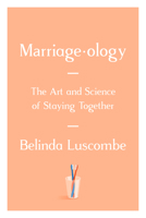 Marriageology: The Art and Science of Staying Together 0399592369 Book Cover