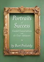 Portraits of Success: Candid Conversations with 60 Over-Achievers 1935071203 Book Cover