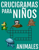 Crucigramas Para Niños De Animales: Diversos Crucigramas Para Niños, Crucigramas En Español Para Que Los Mas Pequeños Se Diviertan Letra Grande (Spanish Edition) B08B7G61JC Book Cover