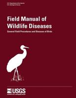 Field Manual of Wildlife Diseases - General Field Procedures and Diseases of Birds 1479177725 Book Cover