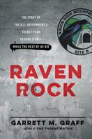 Raven Rock: The Story of the U.S. Government's Secret Plan to Save Itself--While the Rest of Us Die 1476735425 Book Cover