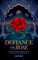 Defiance of the Rose: Selected Poems by Perveen Shakir - Translated from Urdu by Naima Rashid 0190700432 Book Cover