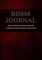 BDSM Journal: Sexy Prompts, BDSM Glossary, Common Acronyms & Blank Pages 167129422X Book Cover