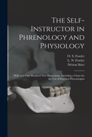 The Self-instructor in Phrenology and Physiology; With Over One Hundred New Illustrations, Including a Chart for the Use of Practical Phrenologists 101454520X Book Cover
