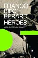 Heroes. Suicidio e omicidi di massa 1781685789 Book Cover