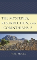 The Mysteries, Resurrection, and 1 Corinthians 15: Comparative Methodology and Contextual Exegesis 1978702523 Book Cover