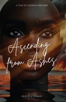 Ascending from Ashes: A Tale of Courage and Hope B0FCV6CHMD Book Cover