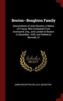 Bouton--Boughton Family: Descendants of John Boution, a Native of France, Who Embarked From Gravesend, Eng., and Landed at Boston in December, 1635, and Settled at Norwalk, Ct 1015525814 Book Cover