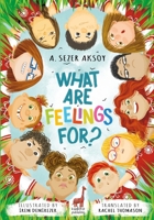 WHAT ARE FEELINGS FOR?: The Magic of Letting to Feel the Feelings 6057490975 Book Cover
