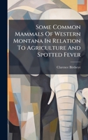 Some Common Mammals Of Western Montana In Relation To Agriculture And Spotted Fever 1024775364 Book Cover