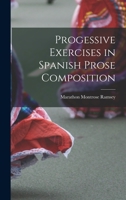 Progessive Exercises in Spanish Prose Composition 1017524815 Book Cover