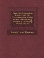 Geist Des Römischen Rechts Auf Den Verschiedenen Stufen Seiner Entwicklung, Volume 1... 1271035790 Book Cover