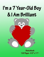 I'm a 7 Year-Old Boy & I Am Brilliant: Sketchbook : Sketch Book for drawing and sketching - Valentine's day and Birthday Drawing Book for ... Drawing Paper - | 8.5” x 11”, 100 pages | 1678655538 Book Cover