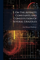 I. On The Affinity Constants And Constitution Of Several Urazoles: On The Velocity Constants And Mechanism Of The Reactions Of Alkyl Halides With Urazoles And Urazole Salts ... 1248485866 Book Cover