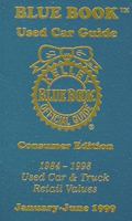 Kelley Blue Book 1999: Used Car Guide Consumer Edition 1984-1998 Models (Kelley Blue Book Used Car Guide Consumer Edition, Vol 7, Part 1 (Jan-June 1999))