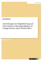 Auswirkungen der Digitalisierung auf Unternehmen. F�hrungsaufgaben im Change-Prozess durch Home-Office 3346516679 Book Cover