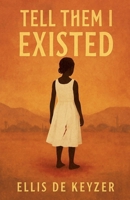 Tell Them I Existed B0GL4F8WJ3 Book Cover
