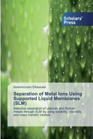 Separation of Metal Ions Using Supported Liquid Membranes 6138825543 Book Cover