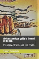 African American guide to the end of the age.: Prophecy, Origin, and the Truth. 108319612X Book Cover