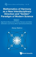 Mathematics of Harmony as a New Interdisciplinary Direction and "golden" Paradigm of Modern Science - Volume 2: Algorithmic Measurement Theory, Fibonacci and Golden Arithmetic's and Ternary Mirror-Sym 9811213461 Book Cover