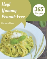 Hey! 365 Yummy Peanut-Free Recipes: Yummy Peanut-Free Cookbook - Your Best Friend Forever B08JF17S1Q Book Cover