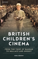 British Children's Cinema: From the Thief of Bagdad to Wallace and Gromit 135024287X Book Cover