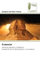 Pardon: Annah Arendt, Derrida Jankélévitch, Ricoeur et le padron 6204965387 Book Cover