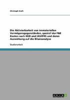 Die Aktivierbarkeit von immateriellen Vermögensgegenständen, speziell der F&E Kosten nach HGB und IAS/IFRS und deren Auswirkung auf die Bilanzanalyse 3638674029 Book Cover