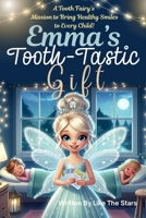 Emma's Tooth-Tastic Gift: A tooth fairy mission to bring healthy smiles to every child! B0FJ57M5DM Book Cover
