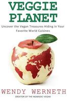 Veggie Planet: Uncover the Vegan Treasures Hiding in Your Favorite World Cuisines 1547296062 Book Cover