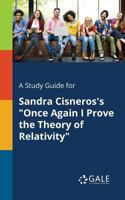A Study Guide for Sandra Cisneros's Once Again I Prove the Theory of Relativity 1375385739 Book Cover