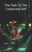 The Path to the Unlearned Self 1793466556 Book Cover