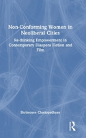 Non-Conforming Women in Neoliberal Cities: Re-thinking Empowerment in Contemporary Diaspora Fiction and Film 1041033265 Book Cover