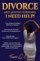 Divorce And Moving Forward I Need Help! 1948605449 Book Cover