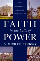 Faith in the Halls of Power: How Evangelicals Joined the American Elite 0195326660 Book Cover