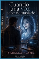 Cuando una voz sabe demasiado: Romance y thriller tecnológico sobre una IA con memoria: amor, custodia y privacidad en juego (Spanish Edition) B0GN7249RW Book Cover