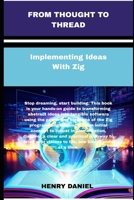 From thought to thread: Implementing Ideas With Zig B0F8F86VNV Book Cover